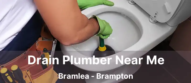 Drain Plumber Near Me Bramlea - Brampton
