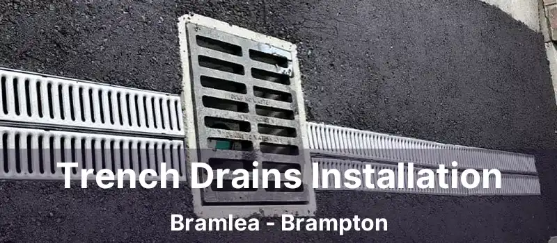 Trench Drains Installation Bramlea - Brampton